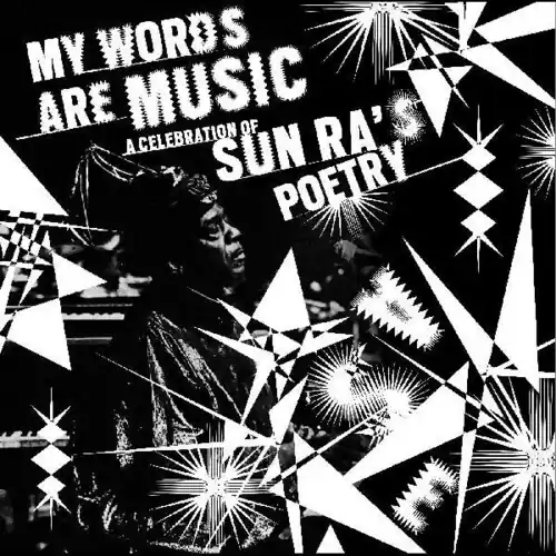 Save Now My Words Are Music: A Celebration Of Sun Ra's Poetry