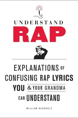 Understand Rap: Explanations of Confusing Rap Lyrics You and Your Grandma Can Understand Final Sale