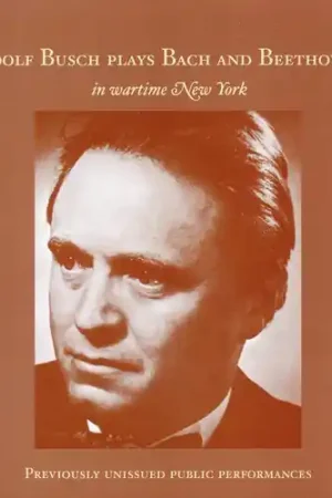 Adolf Busch Plays Bach & Beethoven in Wartime NY Certified