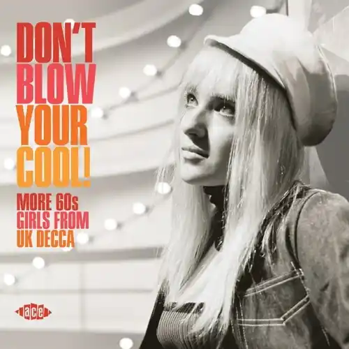 Don't Blow Your Cool! More 60s Girls From UK Decca / Various Instant Buy