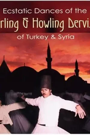 Hot Picks Ecstatic Dances Of Whirling & Howling Dervishes