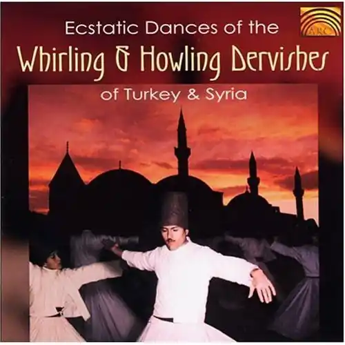 Hot Picks Ecstatic Dances Of Whirling & Howling Dervishes