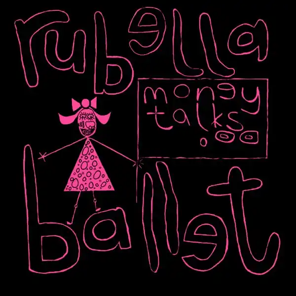 Editor’s Pick Rubella Ballet - Money Talks (Single)