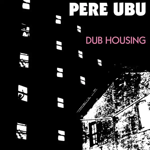 Limited Edition Pere Ubu - Dub Housing (LP)