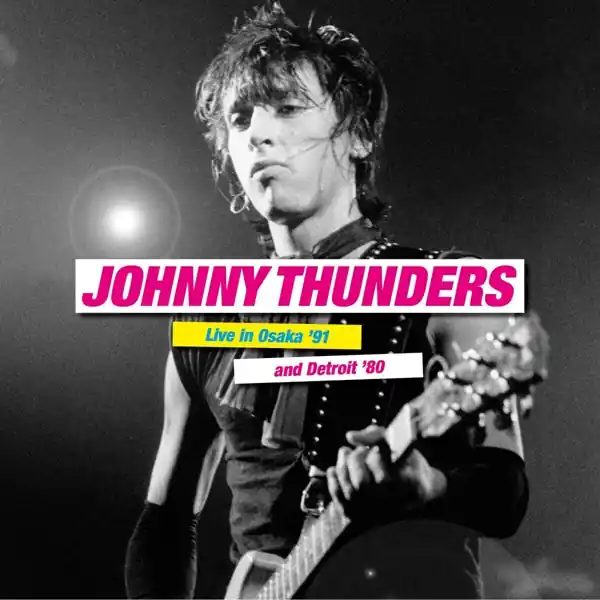 Johnny Thunders - Live In Osaka 91 & Detroit 80 (2 LPs) Order Now