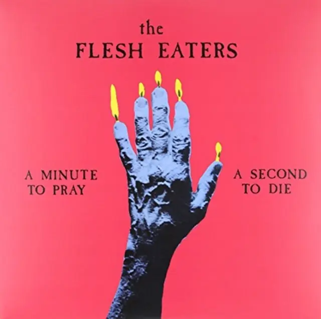 FLESH EATERS - A MINUTE TO PRAY A SECOND TO DIE (Vinyl LP) Genuine